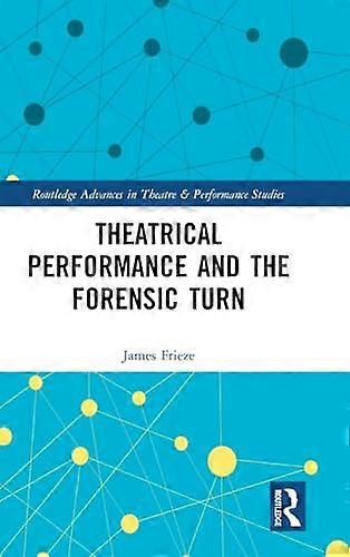 Theatrical Performance and the Forensic Turn