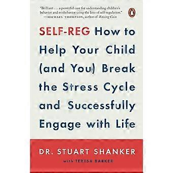 Self-Reg: hoe u uw kind (en u) kunt helpen de stresscyclus te doorbreken en succesvol met het leven om te gaan