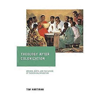 Teologia kolonisaation jälkeen: Bediako, Barth ja teologisen pohdinnan tulevaisuus (de Nicola Center Studies in African Theology)