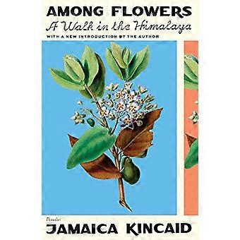 Among Flowers: A Walk in the Himalaya