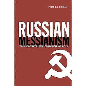 Russisk messianisme: Tredje Roma, revolusjon, kommunisme og etter (Routledge Advances in European Politics)