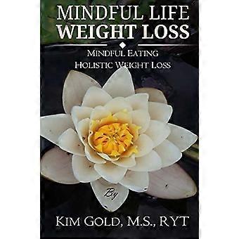 Mindful Life Weight Loss: Mindful Eating - Perdita di peso olistica e sostenibile