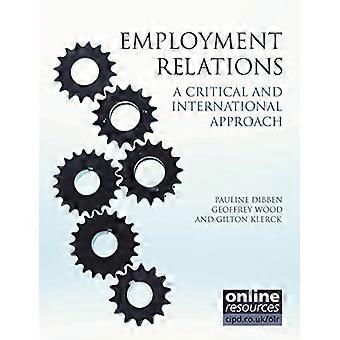 Arbeitsbeziehungen: Ein kritischer und internationalen Ansatz. Pauline Dibben, Geoffrey Wood, Gilton Klerck