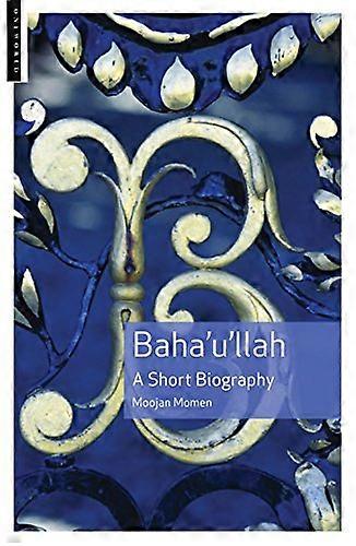 Baha'u'llah: en kortbiografi