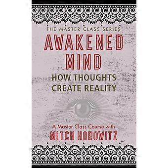 Awakened Mind Master Class Series How Thoughts Create Reality - Mitch Horowitz - Paperback - en Book