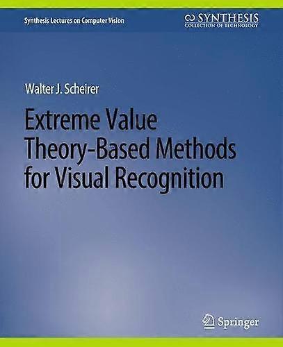 Extreme Value Theory-based Methods For Visual Recognition - Walter J. Scheirer - Paperback - en Book