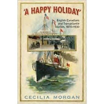 Einen schönen Urlaub: Englische Kanadier und transatlantischen Tourismus, 1870-1930