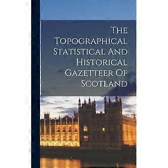The Topographical Statistical And Historical Gazetteer Of Scotland - Anonymous - Hardcover - English Book - History