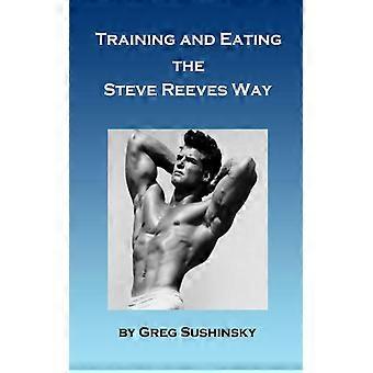Training And Eating The Steve Reeves Way