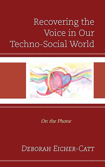Recovering The Voice In Our Technosocial World by Deborah EicherCatt Paperback Book