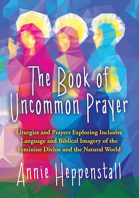 The Book Of Uncommon Prayer by Annie Heppenstall Paperback