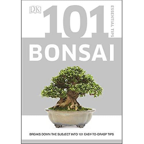 101 Essential Tips Bonsai: Breaks Down the Subject into 101 Easy-to-Grasp Tipsa (101 Essential Tips)