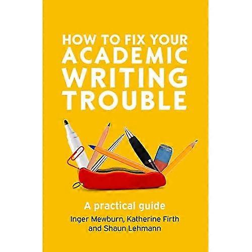 How to Fix Your Academic Writing Trouble: A Practical Guide