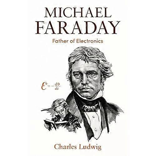 Michael Faraday: Father of Electronics