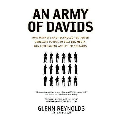 An Army of Davids: How Markets and Technology Empower Ordinary People to Beat Big Media, Big Government, and Other Goliaths