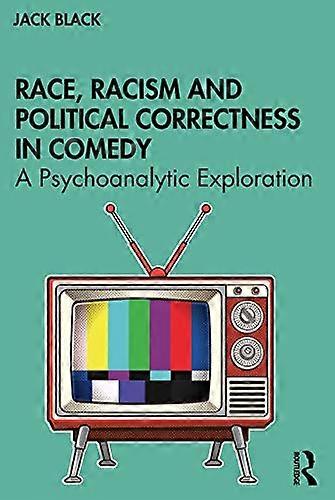 Race Racism and Political Correctness in Comedy: A Psychoanalytic Exploration