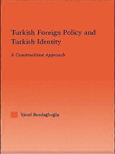 Turkish Foreign Policy and Turkish Identity: A Constructivist Approach
