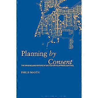 Planning by Consent The Origins and Nature of British Development Control