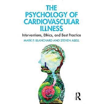 The Psychology Of Cardiovascular Illness Interventions Ethics And Best Pra - Mark P. Blanchard