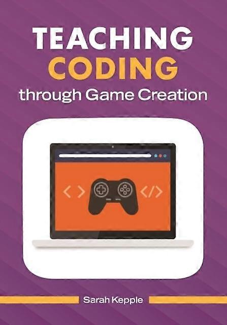 Teaching Coding Through Game Creation - Sarah Kepple - Paperback - en Book