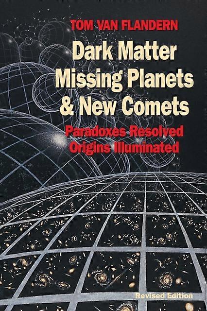 Dark Matter Missing Planets And New Comets by Tom Van Flandern Paperback