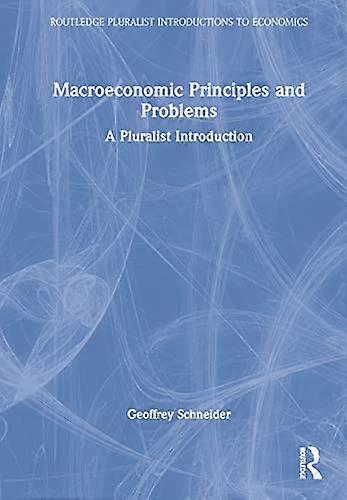 Macroeconomic Principles and Problems A Pluralist Introduction