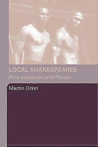 Local Shakespeares: Proximations and Power