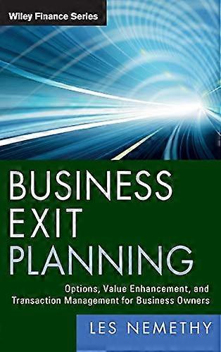 Business Exit Planning: Options Value Enhancement and Transaction Management for Business Owners