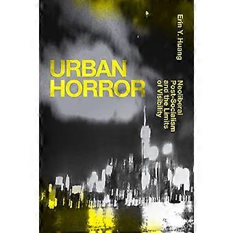 Urban Horror Neoliberal Post Socialism and the Limits of Visibility