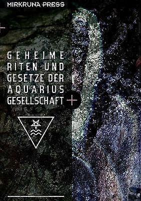 Geheime Riten Und Gesetze Der Aquarius-Gesellschaft