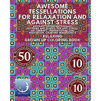 Avslappnande målarbok för vuxna: Fantastiska tessellationer för avslappning och mot stress - Abstrakta geometriska designer, mönster och former för avkoppling
