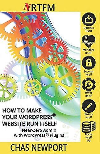 How to Make Your Website Run Itself: WPSetup Attack Security & Near-Zero Admin with WordPress(R) Plugins