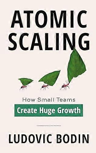 Atomic Scaling: How Small Teams Create Huge Growth