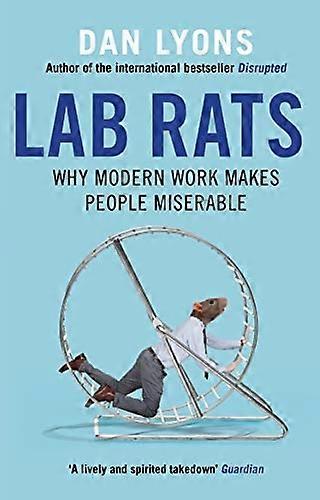 Lab Rats: Why Modern Work Makes People Miserable