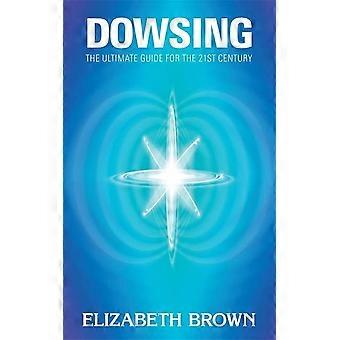 Dowsing: Ultimate Guide for the 21st Century