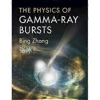 The Physics Of Gamma-ray Bursts - Bing Zhang