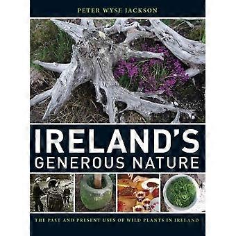 Irelands Generous Nature The Past And Present Uses Of Wild Plants In Ireland - Peter Wyse Jackson