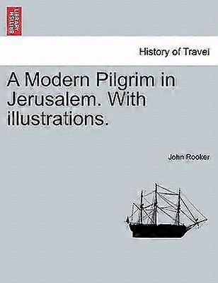 A modern pilgrim in jerusalem. with illustrations.