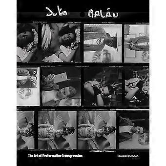 Julio Galan The Art of Performative Transgression