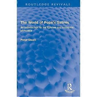 The World Of Pope's Satires An Introduction To The Epistles And Imitations Of Ho - Peter Dixon