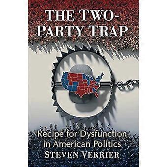 The Two Party Trap Recipe for Dysfunction in American Politics