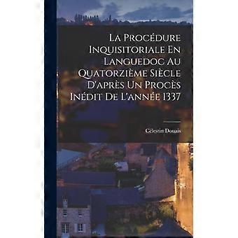 La Procdure Inquisitoriale En Languedoc Au Quatorzime Sicle D'aprs Un Procs Indi - Clestin Douais - Hardcover - English Book - History