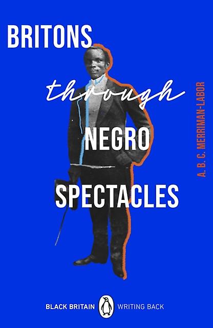 Britons Through Negro Spectacles by ABC MerrimanLabor Paperback