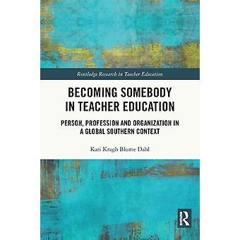 Becoming Somebody In Teacher Education Person Profession And Organization In - Kari Kragh Blume Dahl