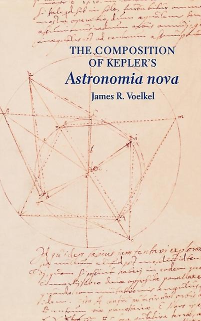 The Composition Of Keplers Astronomia Nova by James R. Voelkel Hardback Book