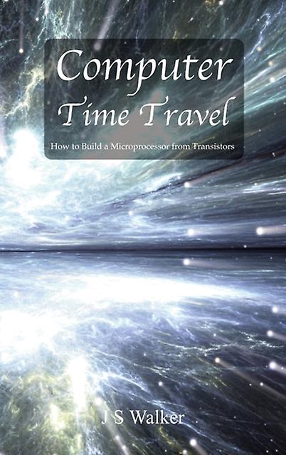 Computer Time Travel - JS Walker - Microprocessors - Oldfangled Publishing - Hardback