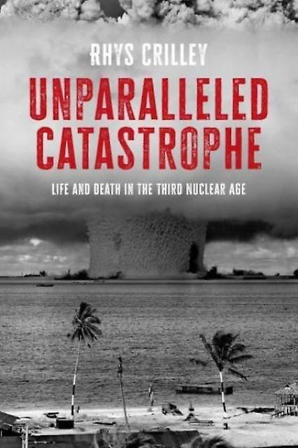 Unparalleled Catastrophe by Rhys Crilley Paperback Book
