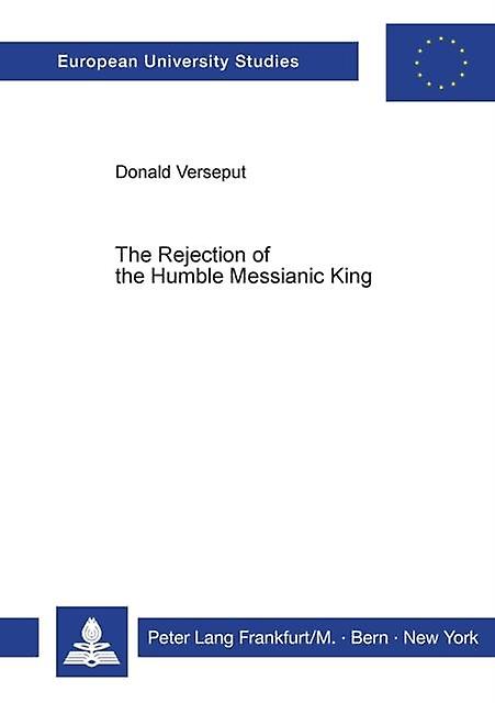 Rejection Of The Humble Messianic King by Donald Verseput Paperback