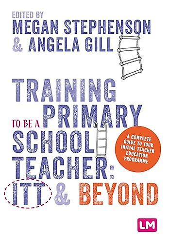 Training To Be A Primary School Teacher Itt And Beyond by Sage Publications Ltd Paperback