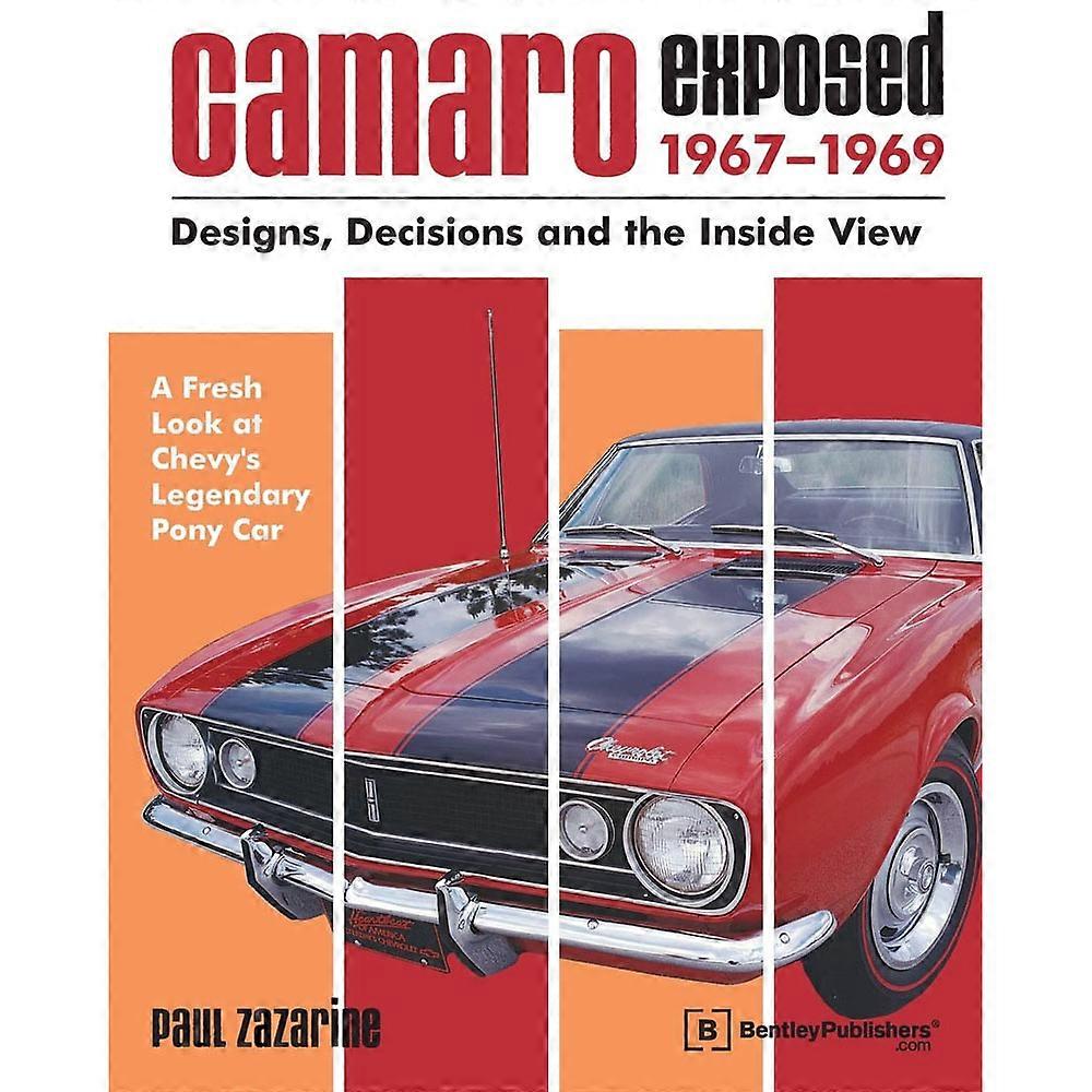 Camaro Exposed Designs Decisions and the Inside View 1967-1969 (Paperback)